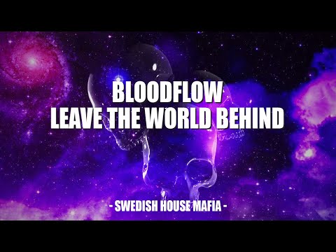 Bloodflow \ Leave The World Behind (Swedish House Mafia Mashup)