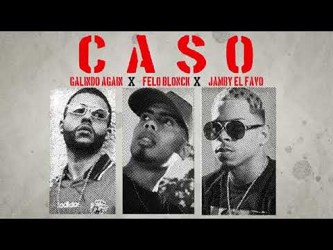 Caso - Galindo Agan x Felo Blonck x Jamby El Favo