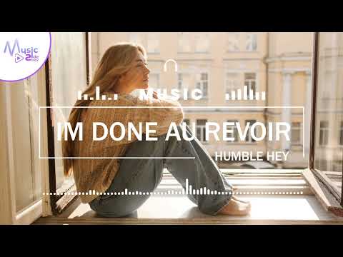 I'm Done Au Revoir - Humble Hey FEAT. FRIGGA [Lyrics, HD] Acoustic Music, Folk Pop, Country Pop, Sad