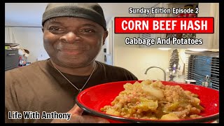 Life With Anthony | Corn Beef Hash | Cabbage And Potatoes | Episode 2