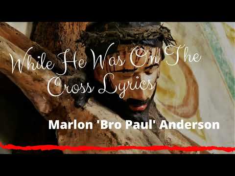 While He Was On The Cross Lyrics - Marlon 'Bro Paul' Anderson | Lyrics Caribbean