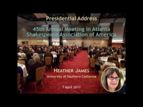 Presidential Speech by Heather James, Shakespeare Association of America