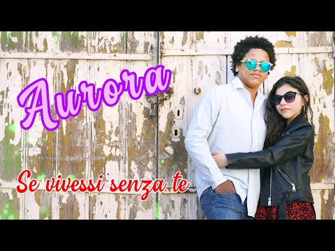 Aurora - Se vivessi senza te ( Ufficiale 2021 )