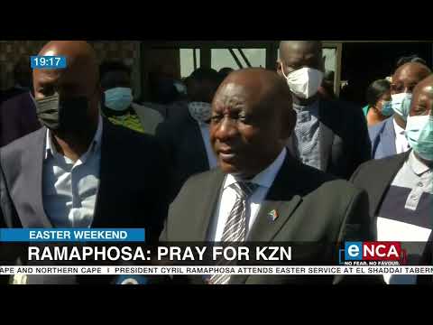 Easter Weekend Pray for KZN Ramaphosa