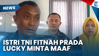 Bikin Geram, Istri TNI yang Tuduh Prada Lucky Menyimpang Minta Maaf, Ditemani Suami