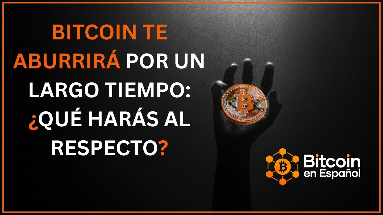 Bitcoin te aburrirá por un largo tiempo: ¿Qué harás al respecto?