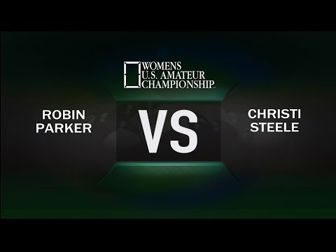 2017 Ladies US Amateur Championship - Robin Parker VS Christi Steele - Round 1