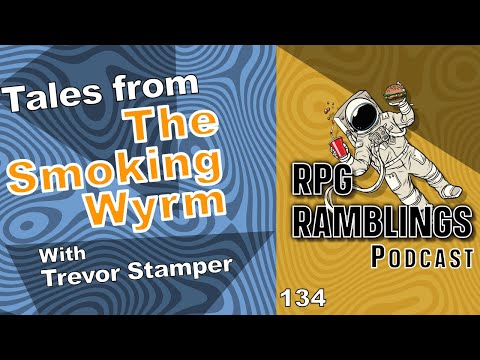 “Smoking Wyrm”  - RPG Ramblings with Trevor Stamper