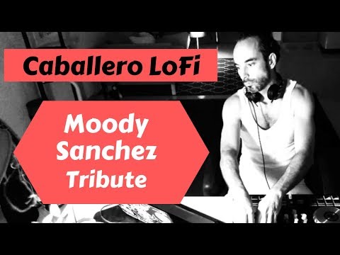 👹Moody Sanchez Tribute. 🙏 /LOFI Set 10 /Caballero LoFi / Lo-Fi/Soulful Hip Hop/Instrumental.