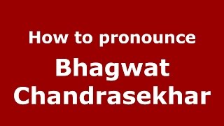 How to pronounce Bhagwat Chandrasekhar