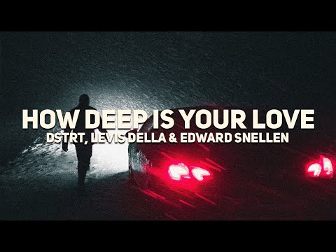 DSTRT, Levis Della & Edward Snellen - How Deep Is Your Love