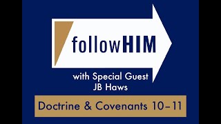 follow Him Episode 6 - D&C 10-11 with Guest JB Haws - Part I