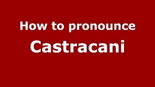 How to pronounce Castracani