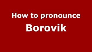 How to pronounce Borovik