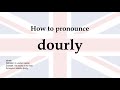 How to pronounce 'dourly' + meaning