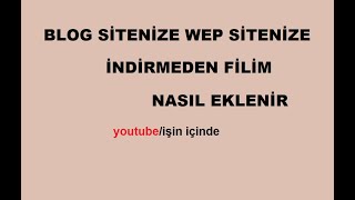 Filim Sitelerindeki filimin kodunu Nasıl Alınır ve Blog sitemize Eklem