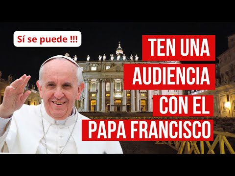 Quieres tener una audiencia con el Papa? Te enseño cómo