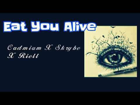 Eat You Alive - Cadmium X Skrybe X Riell - Eat You Alive Lyrics