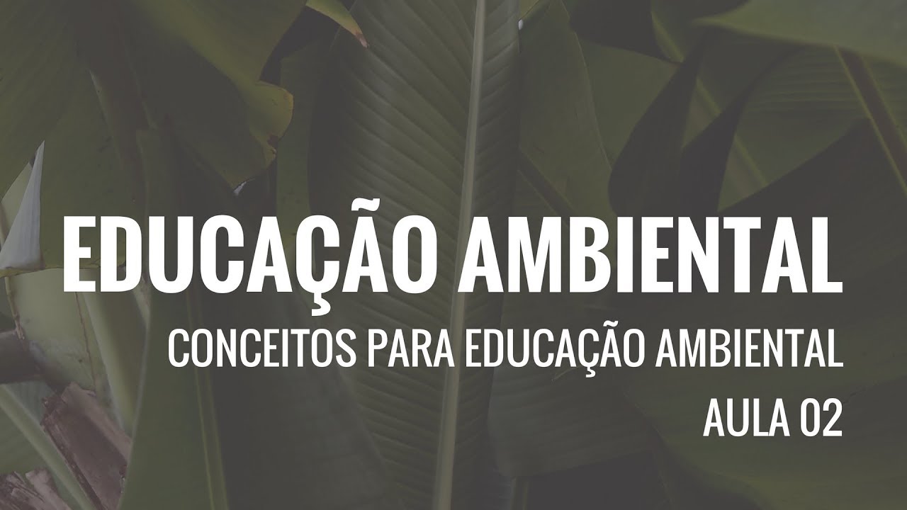 Educação Ambiental - Aula 2: Conceitos para a Educação ambiental