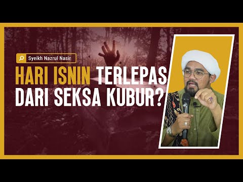 Hari Isnin Terlepas Seksa Kubur? - Syeikh Nazrul Nasir.