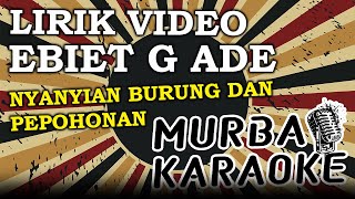 Download lagu EBIET G ADE - NYANYIAN BURUNG DAN PEPOHONAN (LIRIK VIDEO) mp3