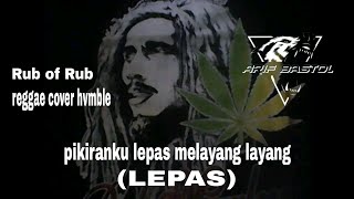 Download lagu Reggae Pikiranku Lepas Melayang Layang (LEPAS) // Rub of Rub_by hvmble mp3