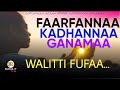 FAARFANNAA AFAAN OROMOO KADHANNAA GANAMAA WALITTI FUFAA MORNING WORSHIP SONG S FOR PRAYER