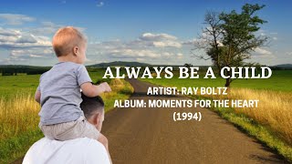 Always Be A Child | Ray Boltz