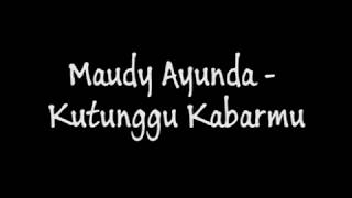 Maudy Ayunda - Kutunggu Kabarmu (Lirik)