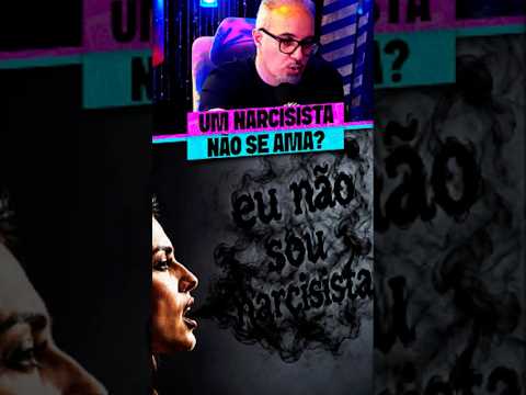 UM NARCISISTA NÃO SE AMA?