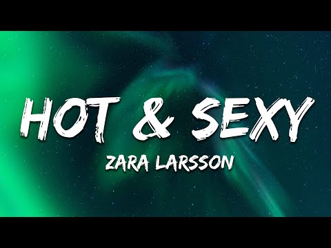Zara Larsson - Hot & Sexy (Lyrics)