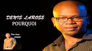 Denis Larose - Pourquoi (Extrait Audio)