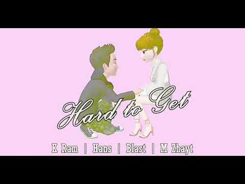 Hard to Get - K-Ram | Hans | Blast | M Zhayt