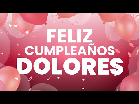 👉 FELIZ CUMPLEAÑOS DOLORES❤️ [Happy Birthday Dolores]