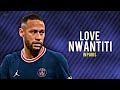 Neymar Jr. ➪ CKay - Love Nwantiti • Skills and Goals in Paris 2018-21|HD