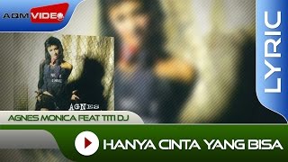 Agnes Monica feat Titi DJ - Hanya Cinta yang Bisa | Lyric Video