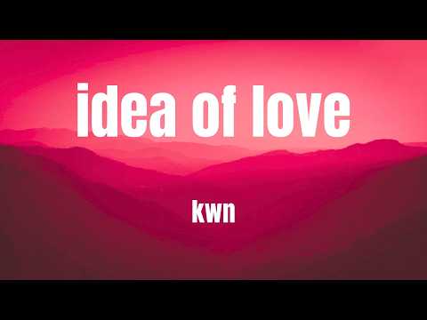 idea of love || KWN || lYRICS
