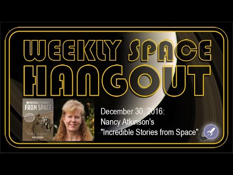 Weekly Space Hangout - Dec 30, 2016: Nancy Atkinson's "Incredible Stories from Space"