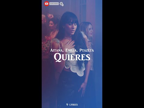 Aitana, Emilia, Ptazeta - Quieres (LETRA\LYRICS)