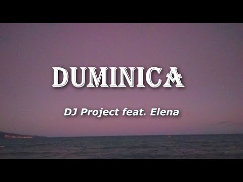 DJ Project feat. Elena - Duminica (Versuri / Lyrics)