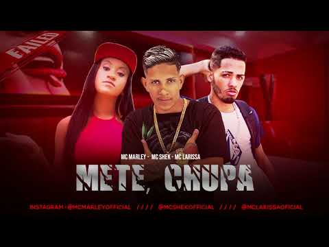 MC MARLEY, MC SHEK E MC LARISSA - METE CHUPA / CHUPA METE