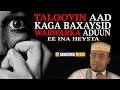 TALOOYIN AAD KAGA BAXAYSID WARWARKA ADUUN EE INA HEYSTA ᴴᴰ Sh Maxamed Dirir