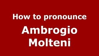How to pronounce Ambrogio Molteni