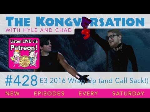 The Kongversation 428 - E3 2016 Wrap Up (and Call Sack!)
