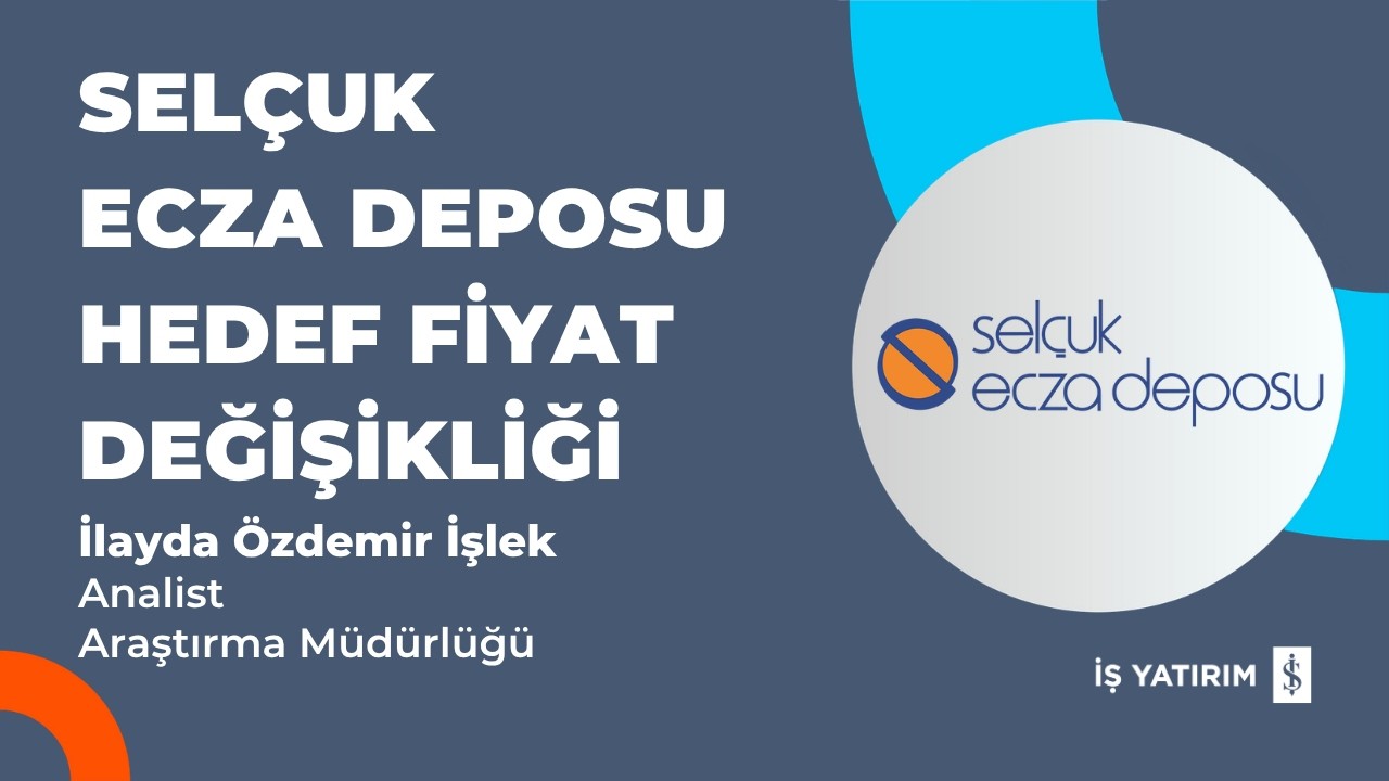 #SELEC SELÇUK ECZA DEPOSU HEDEF FİYAT DEĞİŞİKLİĞİ - İLAYDA ÖZDEMİR İŞLEK