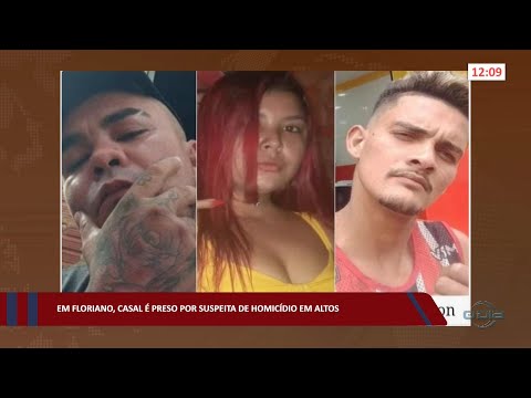 Em Floriano, casal é preso por suspeita de homicídio em Altos 26 09 2022