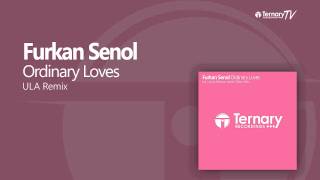 Furkan Senol - Ordinary Loves (ULA Remix)