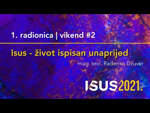 Isus - život ispisan unaprijed - Radenko Džuver [Radionice Isus2021 #3. radionica]