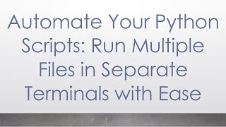 Download the video "Automate Your Python Scripts: Run Multiple Files in Separate Terminals with Ease"