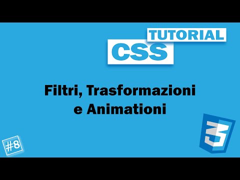 Filtri, Trasformazioni e Animazioni - #8 Tutorial CSS Ita